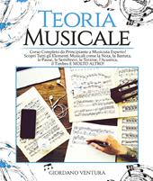 Teoria musicale. Corso completo da principiante a musicista esperto! Scopri tutti gli elementi musicali come la nota, la battuta, il quarto, le pause, le semibrevi, le terzine, l'acustica, il timbro e molto altro