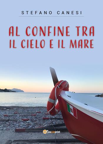 Al confine tra il cielo e il mare - Stefano Canesi - Libro Youcanprint 2021 | Libraccio.it