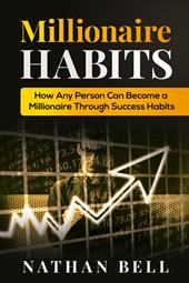 Millionaire habits. How any person can become a millionaire throught success habits