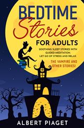 Bedtime stories for adults. Soothing sleep stories with guided meditation. Let go of stress and relax. The vampire and other stories!