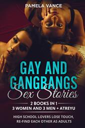 Gay and gangbangs sex stories. 3 Women and 3 Man + Atreyu. High school lovers lose touch, re-find each other as adults (2 books in 1)