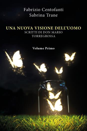 Una nuova visione dell'uomo. Scritti di don Mario Torregrossa. Vol. 1 - Fabrizio Centofanti, Sabrina Trane - Libro Youcanprint 2022 | Libraccio.it