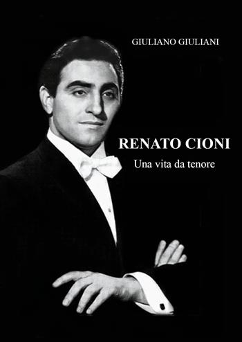 Renato Cioni. Una vita da tenore - Giuliano Giuliani - Libro Youcanprint 2022 | Libraccio.it