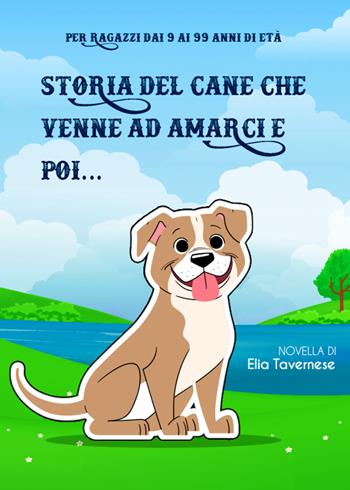 Storia del cane che venne ad amarci e poi... - Elia Tavernese - Libro Youcanprint 2022 | Libraccio.it