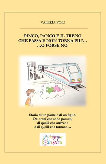 Pinco, Panco e il treno che passa e non torna più... o forse no - Valeria Voli - Libro Youcanprint 2022 | Libraccio.it