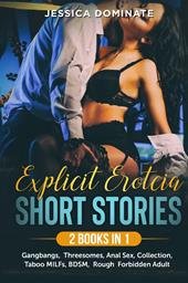 Explicit erotcia short stories. Gangbangs, threesomes, anal sex, taboo collection, MILFs, BDSM, rough forbidden adult (2 books in 1)