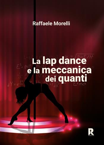 La lap dance e la meccanica dei quanti - Raffaele Morelli - Libro Youcanprint 2022 | Libraccio.it