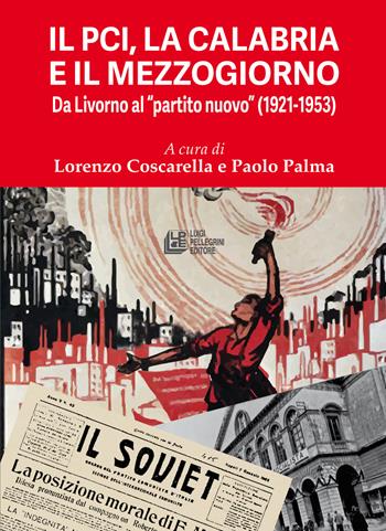 Il PCI, la Calabria e il Mezzogiorno. Da Livorno al «partito nuovo» (1921-1953)  - Libro Pellegrini 2023 | Libraccio.it