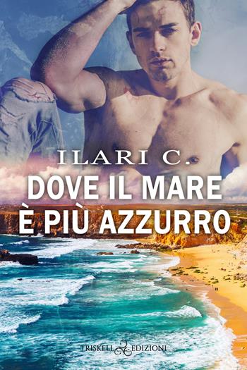 Dove il mare è più azzurro - Ilari C. - Libro Triskell Edizioni 2022 | Libraccio.it
