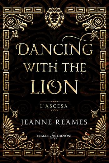 L'ascesa. Dancing with the lion - Jeanne Reames - Libro Triskell Edizioni 2023 | Libraccio.it