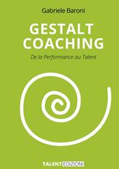Gestalt coaching. De la performance au talent