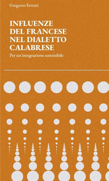 Influenze del francese nel dialetto calabrese. Per un'integrazione sostenibile - Gregorio Ferrari - Libro StreetLib 2021 | Libraccio.it