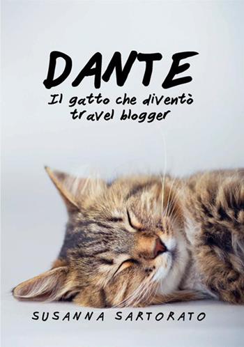 Dante il gatto che diventò travel blogger - Susanna Sartorato - Libro StreetLib 2021 | Libraccio.it
