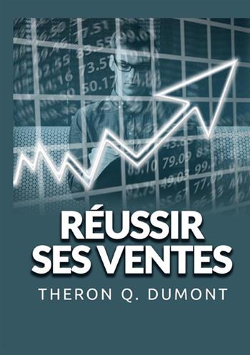 Réussir ses ventes - Theron Q. Dumont - Libro StreetLib 2021 | Libraccio.it