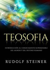 Teosofia. Introducción al conocimiento supersensible del mundo y del destino humano