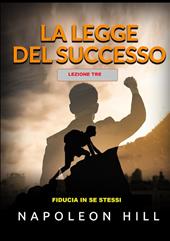 La legge del successo. Lezione 3: fiducia in te stesso