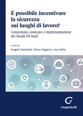 È possibile incentivare la sicurezza sui luoghi di lavoro? Concezione, contesto e implementazione dei Bandi ISI Inail