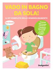 Vado in bagno da sola! Il kit completo dello spannolinamento. Con adesivi. Ediz. a colori. Con guida. Con 2 Poster. Con 48 Adesivi