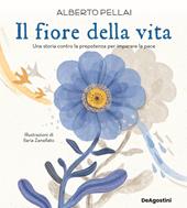 Il fiore della vita. Una storia contro la prepotenza per imparare la pace. Ediz. a colori