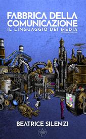 Fabbrica della comunicazione. Il linguaggio dei media