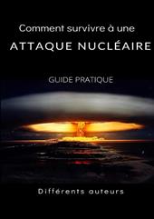 Comment survivre à une attaque nucléaire. Guide pratique