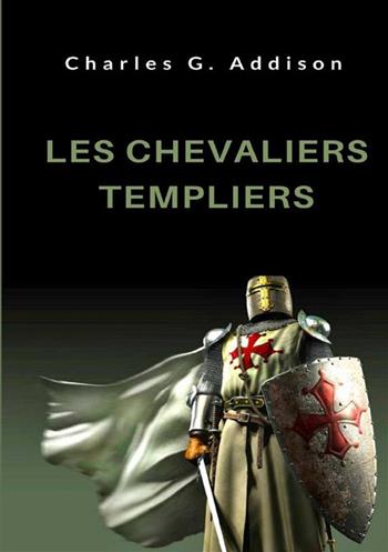 Les chevaliers templiers - Charles G. Addison - Libro StreetLib 2022 | Libraccio.it