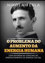 O problema do aumento da energia humana. Com referências especiais ao aproveitamento da energia do sol