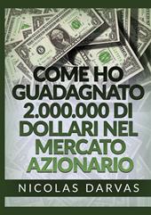 Come ho guadagnato 2.000.000 di dollari nel mercato azionario