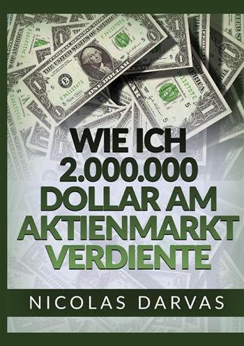 Wie ich 2.000.000 Dollar am Aktienmarkt verdiente - Nicolas Darvas - Libro StreetLib 2022 | Libraccio.it