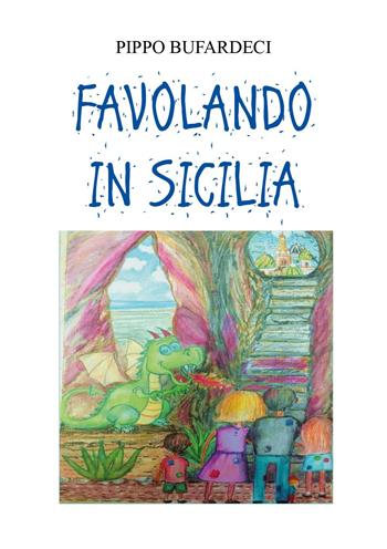 Favolando in Sicilia - Pippo Bufardeci - Libro Youcanprint 2022 | Libraccio.it