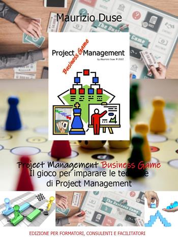 Project Management Business Game. Il gioco per imparare le tecniche di project management - Maurizio Duse - Libro Youcanprint 2022 | Libraccio.it