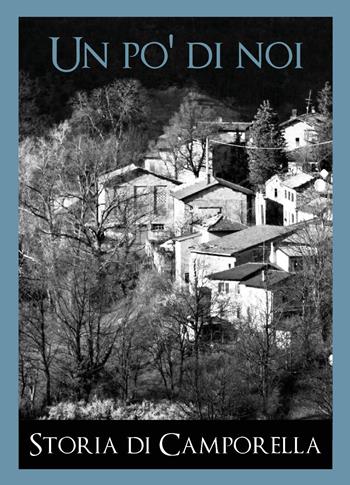 Un po' di noi. Storia di Camporella - Paola Costa - Libro Youcanprint 2022 | Libraccio.it