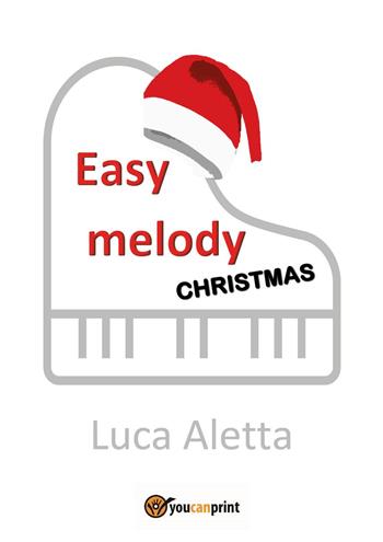 Easy melody: Christmas - Luca Aletta - Libro Youcanprint 2022 | Libraccio.it