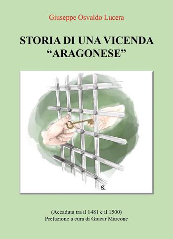 Storia di una vicenda «aragonese» (accaduta tra il 1481 e il 1500) - Giuseppe Osvaldo Lucera - Libro Youcanprint 2023 | Libraccio.it
