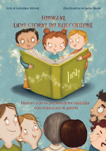 Famiglia, una storia da raccontare. Nascere con la fecondazione assistita con donazione di gameti - Valentina Berruti - Libro Youcanprint 2023 | Libraccio.it