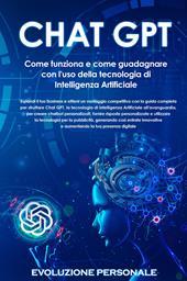 Chat GPT. Come funziona e come guadagnare con l'uso della tecnologia di Intelligenza Artificiale