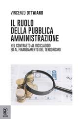 Il ruolo della pubblica amministrazione. Nel contrasto al riciclaggio e al finanziamento del terrorismo