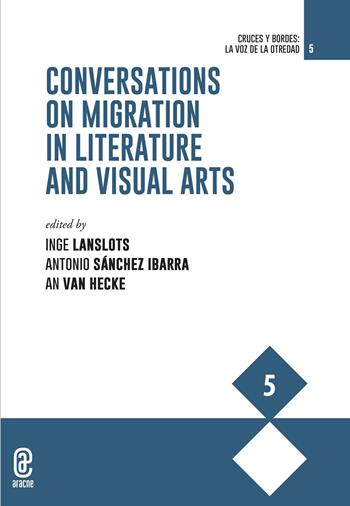 Conversations on migration in literature and visual arts  - Libro Aracne (Genzano di Roma) 2023, Cruces y bordes: la voz de la otredad | Libraccio.it
