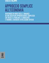 Approccio semplice all'economia. Avvicinarsi in modo facile e dinamico ad una disciplina apparentemente complessa che riesce a stimolare le conoscenze e favorire l'emergere di riflessioni critiche