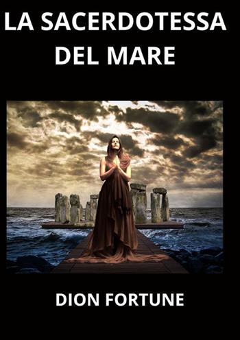 La sacerdotessa del mare - Dion Fortune - Libro StreetLib 2022 | Libraccio.it