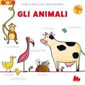 Gli animali. Scopri le parole con il primo dizionario. Nuova ediz.