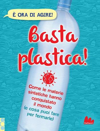 Basta plastica! Come le materie sintetiche hanno conquistato il mondo (e cosa puoi fare per fermarle). Nuova ediz. - Georgia Amson-Bradshaw - Libro Gallucci 2023, STEM | Libraccio.it