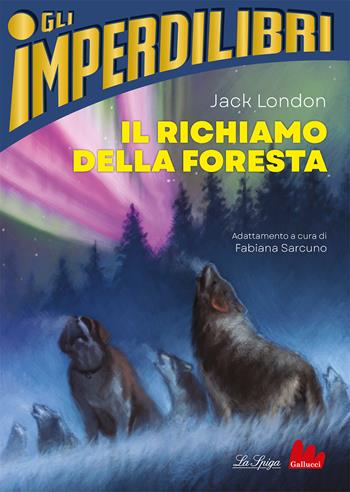 Il richiamo della foresta - Jack London - Libro Gallucci La Spiga 2023, Imperdilibri | Libraccio.it