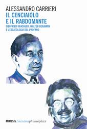 Il cenciaiolo e il rabdomante. Siegfried Kracauer, Walter Benjamin e l'escatologia del profano