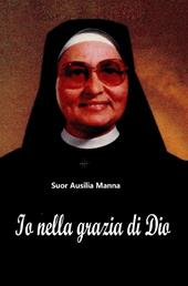 Io nella grazia di Dio. Suor Ausilia Manna