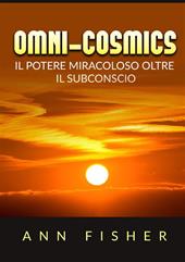 Omni-cosmics. Il potere miracoloso oltre il subconscio