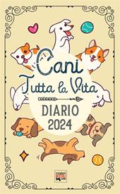 Cani tutta la vita. Diario 2024. Agenda con storie, miti, e curiosità sui cani. Planner con festività canine