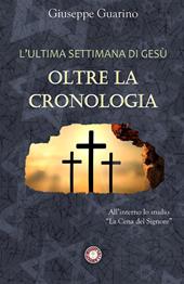 L'ultima settimana di Gesù: oltre la cronologia