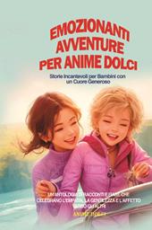 Emozionanti avventure per anime dolci. Storie incantevoli per bambini con un cuore generoso