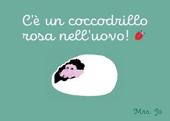 C’è un coccodrillo rosa nell’uovo! - Giorgia Mangiolino - Libro Youcanprint 2024 | Libraccio.it